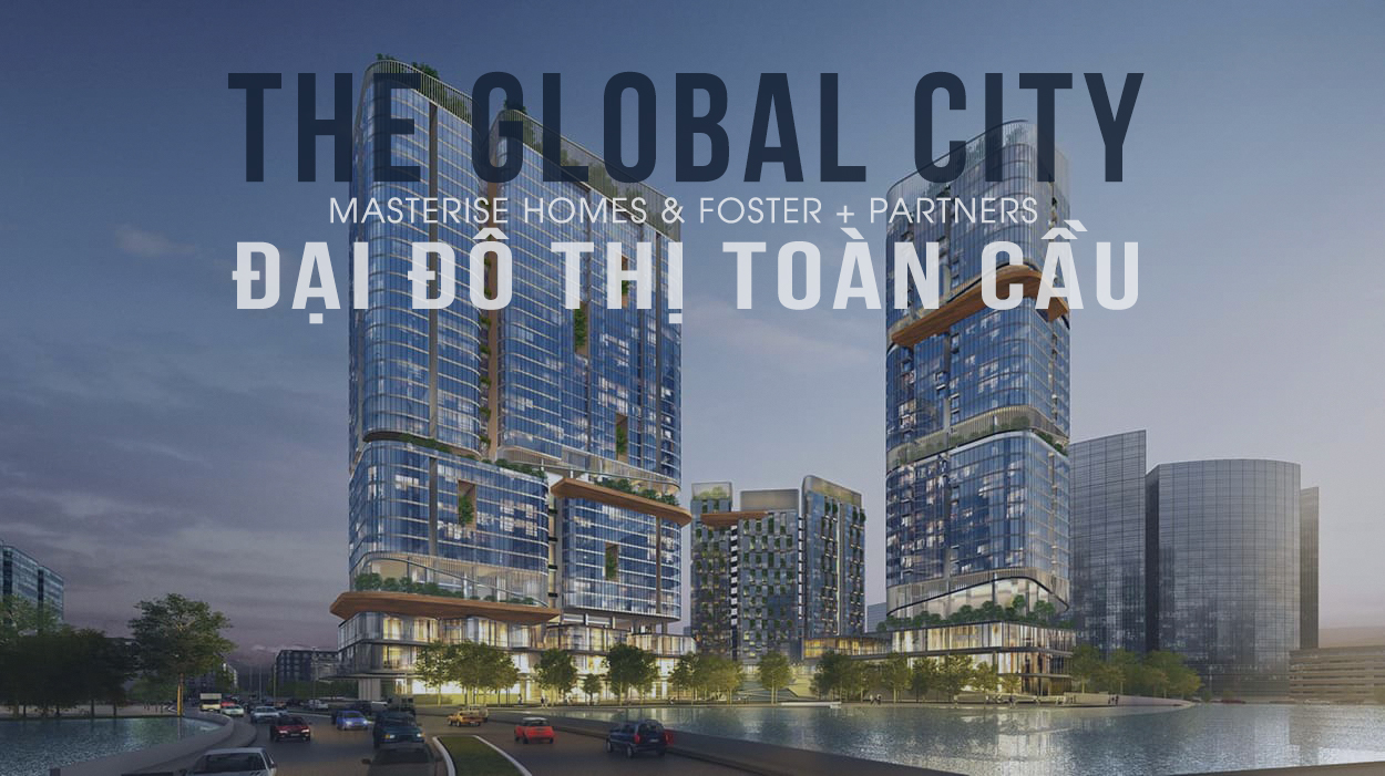 Dự án khu đô thị The Global City quận 2 chủ đầu tư Masterise Homes
